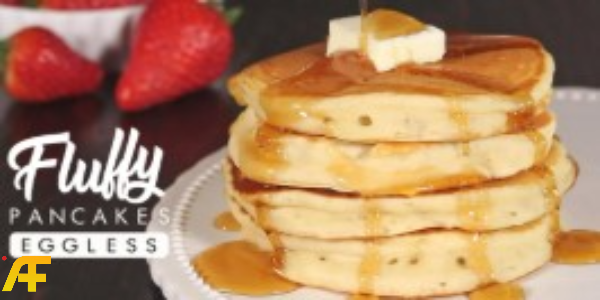 طريقة عمل البان كيك بدون بيض بثلاث طرق مختلفة وخطوات بسيطة وسريعة